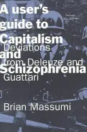 Przewodnik użytkownika po kapitalizmie i schizofrenii: Odchylenia od Deleuze'a i Guattariego - A User's Guide to Capitalism and Schizophrenia: Deviations from Deleuze and Guattari