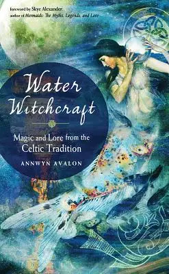 Wodne czary: Magia i wiedza z tradycji celtyckiej - Water Witchcraft: Magic and Lore from the Celtic Tradition