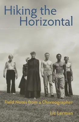 Hiking the Horizontal: Notatki terenowe od choreografa - Hiking the Horizontal: Field Notes from a Choreographer