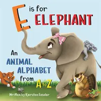 E jak Słoń: Alfabet zwierząt od A do Z - E is for Elephant: An Animal Alphabet from A to Z