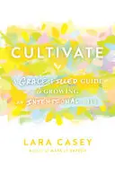 Cultivate: Pełen łaski przewodnik po świadomym życiu - Cultivate: A Grace-Filled Guide to Growing an Intentional Life