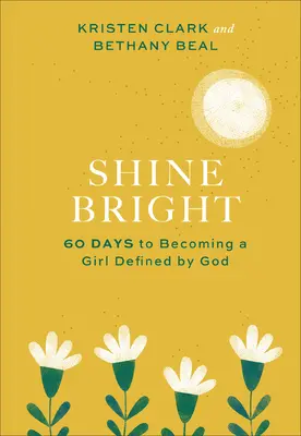 Shine Bright: 60 dni, by stać się dziewczyną zdefiniowaną przez Boga - Shine Bright: 60 Days to Becoming a Girl Defined by God