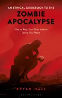 Etyczny przewodnik po apokalipsie zombie - jak zachować mózg, nie tracąc serca? - An Ethical Guidebook to the Zombie Apocalypse How to Keep Your Brain without Losing Your Heart