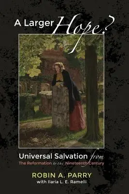 Większa nadzieja, tom 2: Powszechne zbawienie od reformacji do XIX wieku - A Larger Hope?, Volume 2: Universal Salvation from the Reformation to the Nineteenth Century