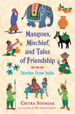 Mango, psoty i opowieści o przyjaźni: Opowieści z Indii - Mangoes, Mischief, and Tales of Friendship: Stories from India