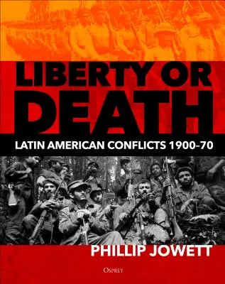 Wolność albo śmierć: Konflikty w Ameryce Łacińskiej, 1900-70 - Liberty or Death: Latin American Conflicts, 1900-70