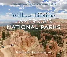 Spacery życia w amerykańskich parkach narodowych: Niezwykłe wędrówki w wyjątkowych miejscach - Walks of a Lifetime in America's National Parks: Extraordinary Hikes in Exceptional Places