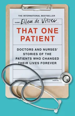 Ten jeden pacjent: Historie lekarzy i pielęgniarek o pacjentach, którzy na zawsze zmienili ich życie - That One Patient: Doctors and Nurses' Stories of the Patients Who Changed Their Lives Forever