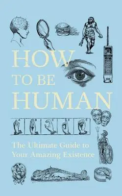 Jak być człowiekiem: Kompletny przewodnik po niesamowitej egzystencji - How to Be Human: The Ultimate Guide to Your Amazing Existence