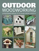 Obróbka drewna na świeżym powietrzu: 20 inspirujących projektów do wykonania od podstaw - Outdoor Woodworking: 20 Inspiring Projects to Make from Scratch