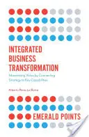 Zintegrowana transformacja biznesowa: Maksymalizacja wartości poprzez połączenie strategii z kluczowymi możliwościami - Integrated Business Transformation: Maximizing Value by Connecting Strategy to Key Capabilities