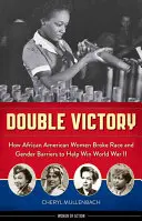 Podwójne zwycięstwo: Jak Afroamerykanki przełamały bariery rasowe i płciowe, by wygrać II wojnę światową - Double Victory: How African American Women Broke Race and Gender Barriers to Help Win World War II