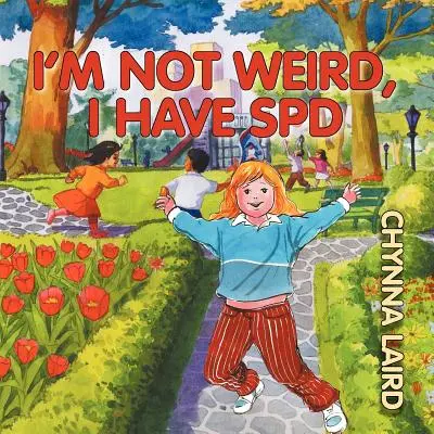 Nie jestem dziwna, mam zaburzenie przetwarzania sensorycznego (SPD): Podróż Alexandry (wydanie 2) - I'm Not Weird, I Have Sensory Processing Disorder (SPD): Alexandra's Journey (2nd Edition)