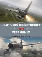 USAF F-105 Thunderchief kontra Vpaf Mig-17: Wietnam 1965-68 - USAF F-105 Thunderchief Vs Vpaf Mig-17: Vietnam 1965-68