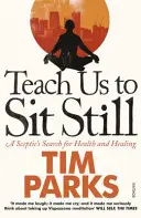 Naucz nas siedzieć cicho - sceptyczny poszukiwacz zdrowia i uzdrowienia - Teach Us to Sit Still - A Sceptic's Search for Health and Healing