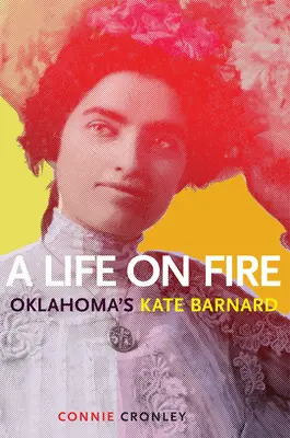 Życie w ogniu: Kate Barnard z Oklahomy - A Life on Fire: Oklahoma's Kate Barnard