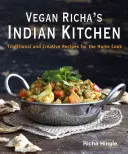 Wegańska kuchnia indyjska Richy: Tradycyjne i kreatywne przepisy dla domowych kucharzy - Vegan Richa's Indian Kitchen: Traditional and Creative Recipes for the Home Cook