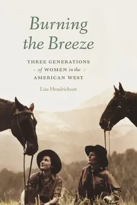 Burning the Breeze: Trzy pokolenia kobiet na amerykańskim Zachodzie - Burning the Breeze: Three Generations of Women in the American West