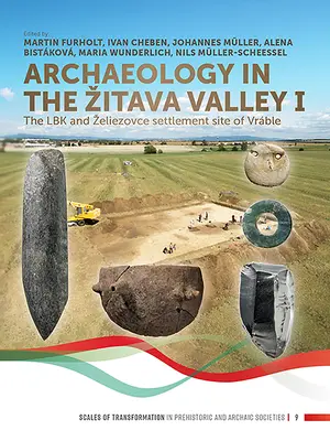 Archeologia w dolinie Żytawy I: Osada Lbk i Zeliezovce w miejscowości Vrble - Archaeology in the Zitava Valley I: The Lbk and Zeliezovce Settlement Site of Vrble