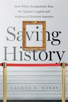 Ratowanie historii: Jak biali ewangelicy zwiedzają stolicę kraju i odkupują chrześcijańską Amerykę - Saving History: How White Evangelicals Tour the Nation's Capital and Redeem a Christian America
