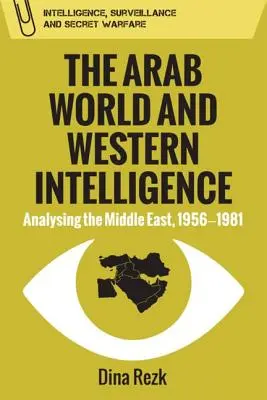 Świat arabski i zachodni wywiad: Analiza Bliskiego Wschodu, 1956-1981 - The Arab World and Western Intelligence: Analysing the Middle East, 1956-1981