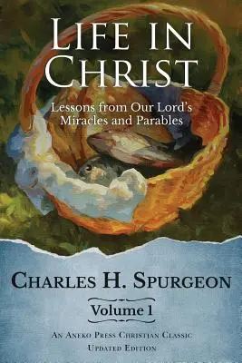 Życie w Chrystusie tom 1: Lekcje z cudów i przypowieści naszego Pana - Life in Christ Vol 1: Lessons from Our Lord's Miracles and Parables