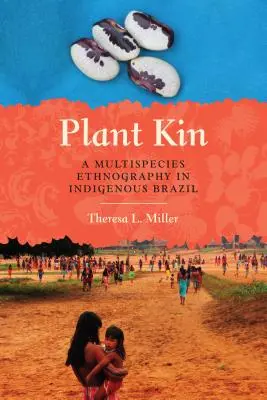 Plant Kin: Wielogatunkowa etnografia w rdzennej Brazylii - Plant Kin: A Multispecies Ethnography in Indigenous Brazil