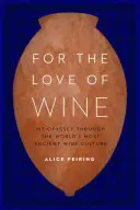 Z miłości do wina: Moja odyseja przez najbardziej starożytną kulturę wina na świecie - For the Love of Wine: My Odyssey Through the World's Most Ancient Wine Culture