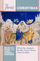 Pierwsze Boże Narodzenie: Czego naprawdę uczą nas Ewangelie o narodzinach Jezusa - The First Christmas: What the Gospels Really Teach Us about Jesus's Birth