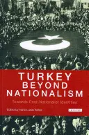 Turcja poza nacjonalizmem - w stronę tożsamości postnacjonalistycznych - Turkey Beyond Nationalism Towards Post-Nationalist Identities