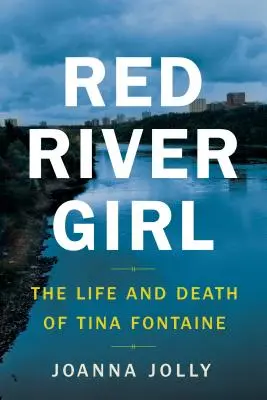 Dziewczyna znad czerwonej rzeki: życie i śmierć Tiny Fontaine - Red River Girl: The Life and Death of Tina Fontaine