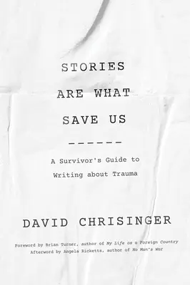 Historie są tym, co nas ratuje: Przewodnik ocalałego po pisaniu o traumie - Stories Are What Save Us: A Survivor's Guide to Writing about Trauma