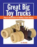 Wielkie ciężarówki: Plany i instrukcje budowy 9 gigantycznych pojazdów - Great Big Toy Trucks: Plans and Instructions for Building 9 Giant Vehicles