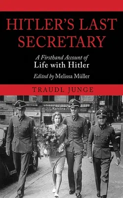 Ostatnia sekretarka Hitlera: Relacja z pierwszej ręki o życiu z Hitlerem - Hitler's Last Secretary: A Firsthand Account of Life with Hitler