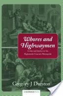 Dziwki i rozbójnicy: Przestępczość i sprawiedliwość w osiemnastowiecznej metropolii - Whores and Highwaymen: Crime and Justice in the Eighteenth-Century Metropolis