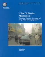 Zarządzanie jakością powietrza w miastach: Koordynacja polityki transportowej, środowiskowej i energetycznej w krajach rozwijających się - Urban Air Quality Management: Coordinating Transport, Environment, and Energy Politics in Developing Countries