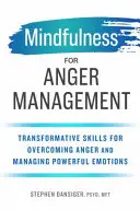 Mindfulness for Anger Management: Transformacyjne umiejętności przezwyciężania gniewu i zarządzania silnymi emocjami - Mindfulness for Anger Management: Transformative Skills for Overcoming Anger and Managing Powerful Emotions