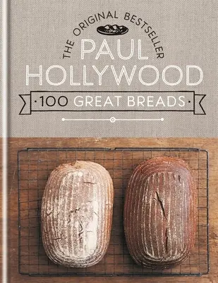 Paul Hollywood 100 wspaniałych wypieków: Oryginalny bestseller - Paul Hollywood 100 Great Breads: The Original Bestseller