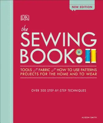 Książka o szyciu: Ponad 300 technik szycia krok po kroku - The Sewing Book: Over 300 Step-By-Step Techniques