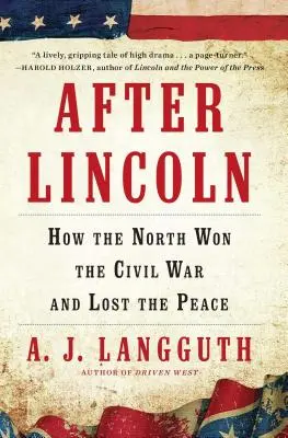 Po Lincolnie: Jak Północ wygrała wojnę secesyjną i przegrała pokój - After Lincoln: How the North Won the Civil War and Lost the Peace