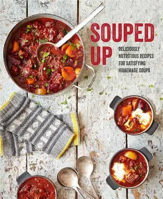 Souped Up: Pyszne i pożywne przepisy na satysfakcjonujące domowe zupy - Souped Up: Deliciously Nutritious Recipes for Satisfying Homemade Soups