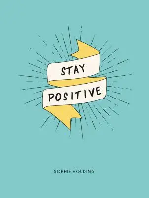 Stay Positive: Uwolnij się od zmartwień i spójrz na życie z jasnej strony - Stay Positive: Break Free of Your Worries and Look on the Bright Side of Life