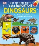 Moja encyklopedia bardzo ważnych dinozaurów: Odkryj ponad 80 prehistorycznych stworzeń - My Encyclopedia of Very Important Dinosaurs: Discover More Than 80 Prehistoric Creatures