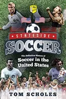 Stateside Soccer: Ostateczna historia piłki nożnej w Stanach Zjednoczonych - Stateside Soccer: The Definitive History of Soccer in the United States