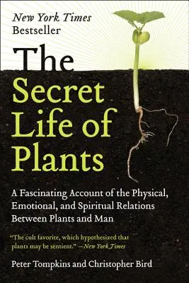 Sekretne życie roślin: Fascynujący opis fizycznych, emocjonalnych i duchowych relacji między roślinami a człowiekiem - The Secret Life of Plants: A Fascinating Account of the Physical, Emotional, and Spiritual Relations Between Plants and Man