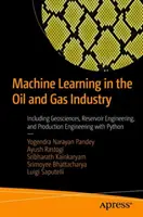 Uczenie maszynowe w przemyśle naftowym i gazowym: W tym nauki geologiczne, inżynieria złóż i inżynieria produkcji z Pythonem - Machine Learning in the Oil and Gas Industry: Including Geosciences, Reservoir Engineering, and Production Engineering with Python