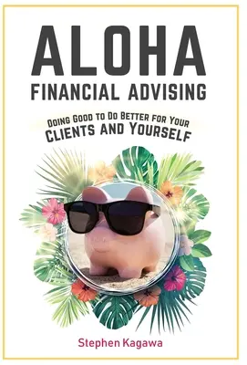 Aloha Financial Advising: Czynić dobro, by czynić lepiej dla swoich klientów i siebie samego - Aloha Financial Advising: Doing Good to Do Better for Your Clients and Yourself