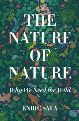 Natura natury: Dlaczego potrzebujemy dzikiej przyrody - The Nature of Nature: Why We Need the Wild