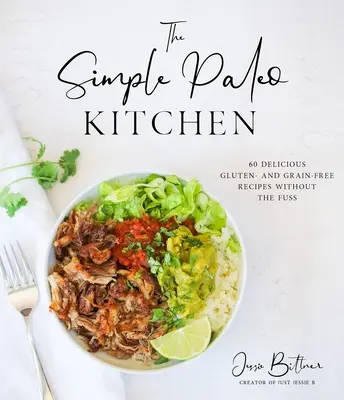 The Simple Paleo Kitchen: 60 pysznych przepisów bezglutenowych i bezzbożowych bez zamieszania - The Simple Paleo Kitchen: 60 Delicious Gluten- And Grain-Free Recipes Without the Fuss