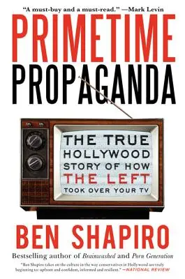 Primetime Propaganda: Prawdziwa hollywoodzka historia o tym, jak lewica przejęła telewizję - Primetime Propaganda: The True Hollywood Story of How the Left Took Over Your TV